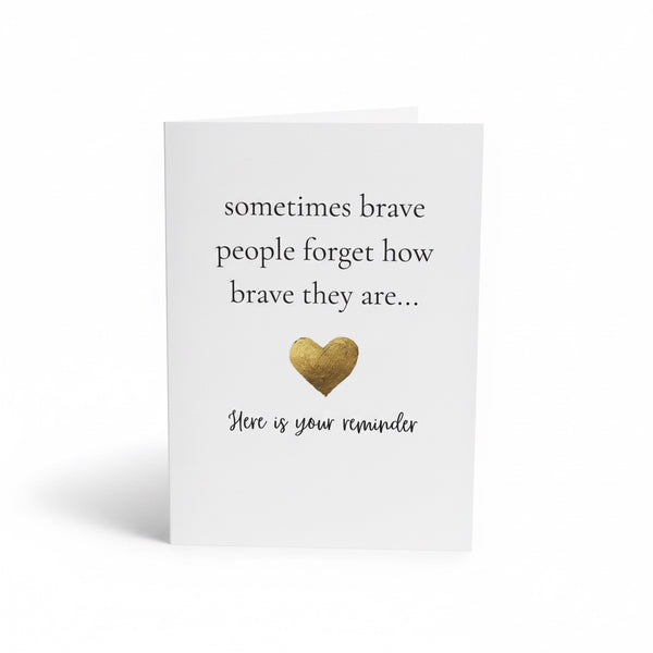 Greeting card with the message “Sometimes brave people forget how brave they are… here is your reminder.”